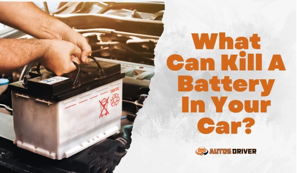 What Can Kill A Battery In Your Car?