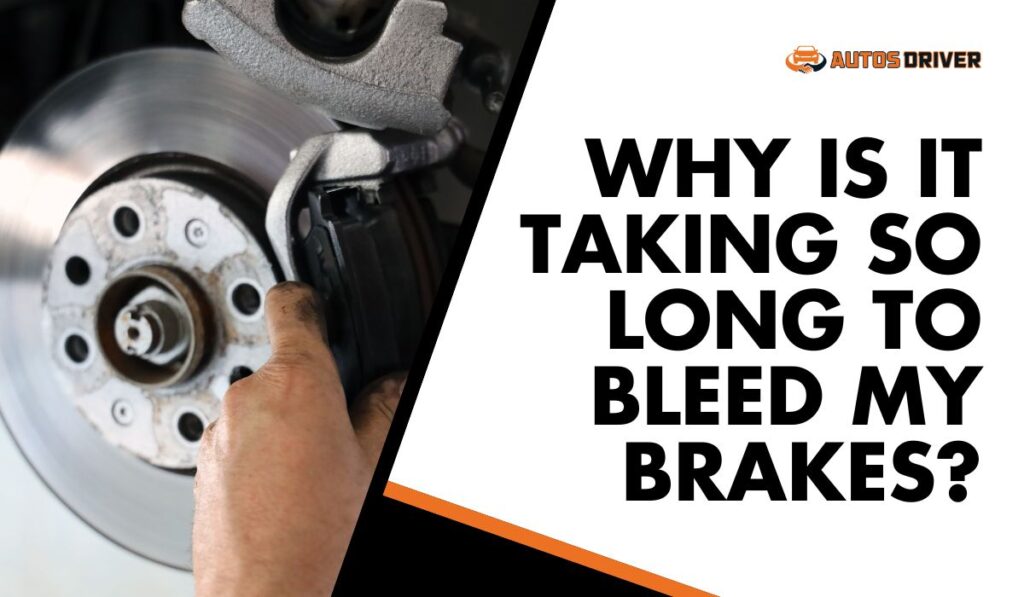 Why Is It Taking So Long To Bleed My Brakes?